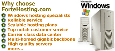 Why choose ForteHosting.com: -Windows hosting specialists -Reliable service -Scalable hosting plans -Top notch customer service -Carrier class data center -Multi-homes gigabit backbone -High quality servers -more..