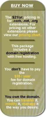 BUY NOW - The $21/yr. pricing is for .com, .net, .org extensiosn.  For pricing on other extensions pelase view our pricing chart - This package includes a domain name with free hosting - You don't have to pay the $35 / year fee for domain registration - You own the domain, you can transfer it, modify its contact information, manage it the way you desire.
